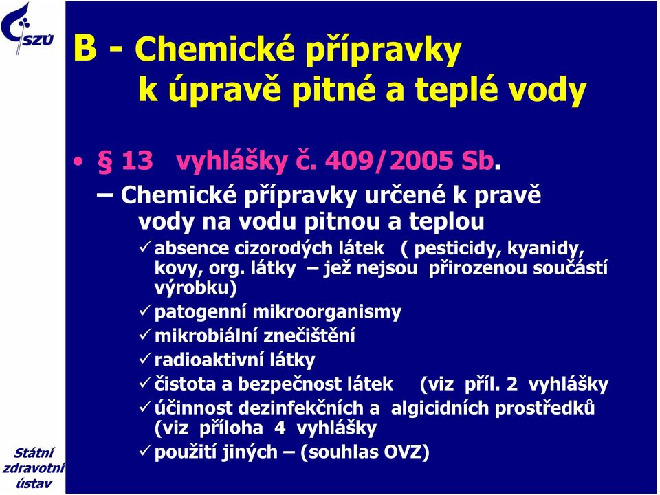 org. látky jež nejsou přirozenou součástí výrobku) patogenní mikroorganismy mikrobiální znečištění radioaktivní