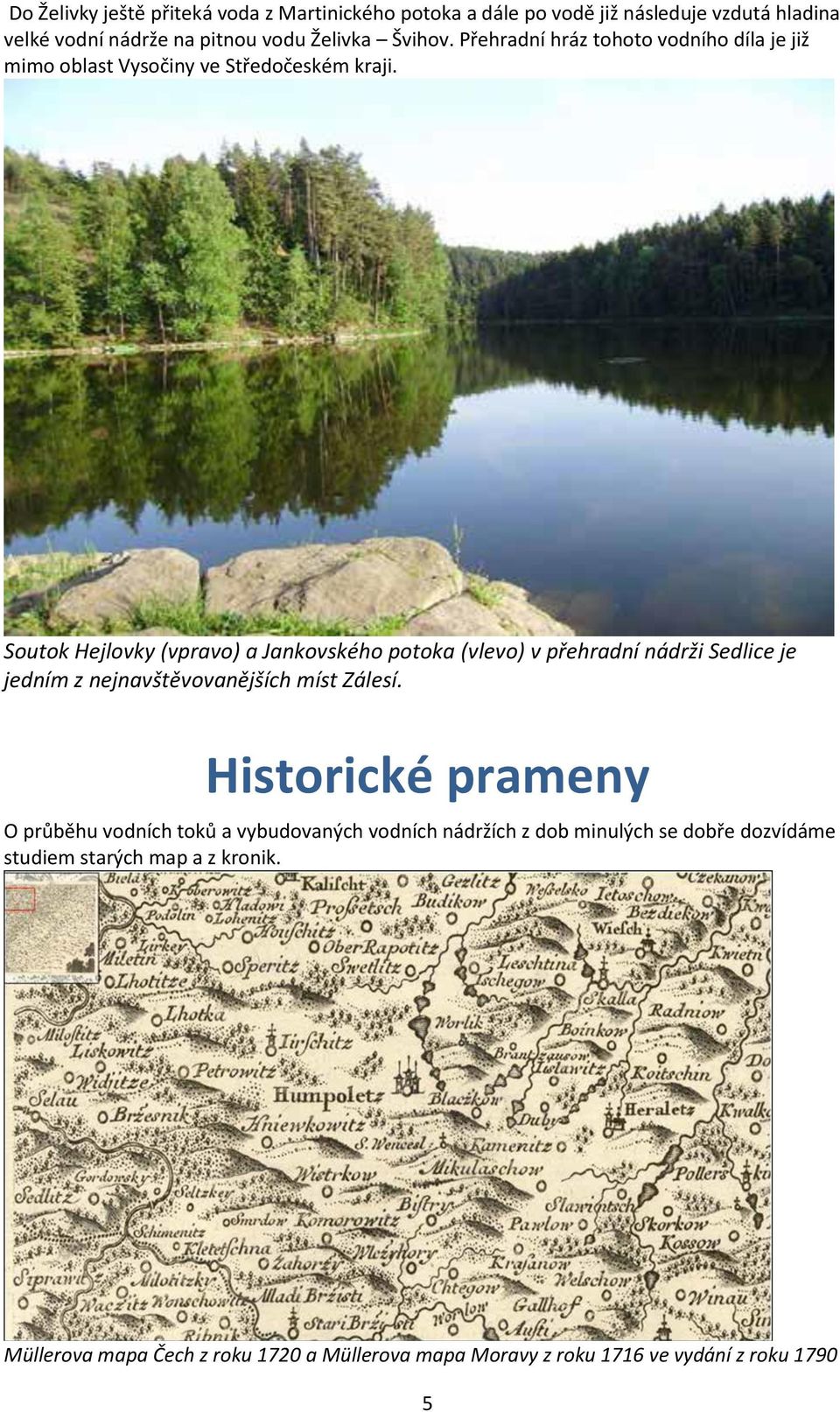 Soutok Hejlovky (vpravo) a Jankovského potoka (vlevo) v přehradní nádrži Sedlice je jedním z nejnavštěvovanějších míst Zálesí.