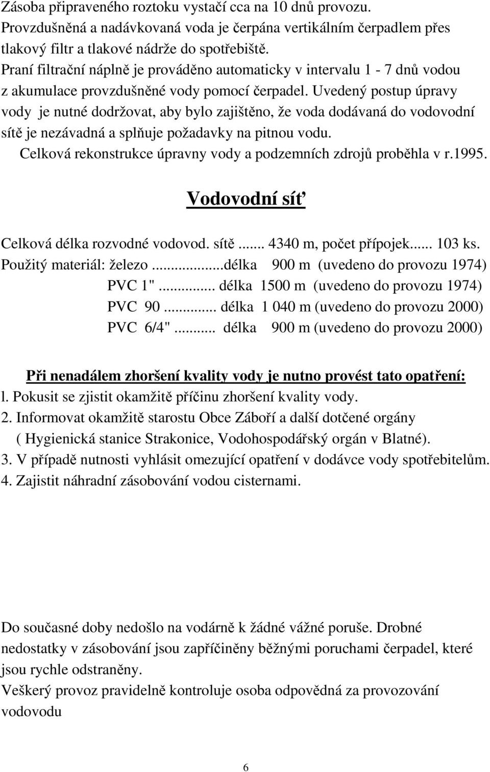 Uvedený postup úpravy vody je nutné dodržovat, aby bylo zajištěno, že voda dodávaná do vodovodní sítě je nezávadná a splňuje požadavky na pitnou vodu.