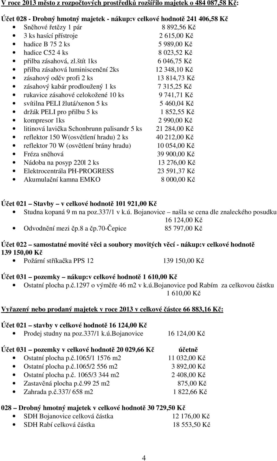 štít 1ks 6 046,75 Kč přilba zásahová luminiscenční 2ks 12 348,10 Kč zásahový oděv profi 2 ks 13 814,73 Kč zásahový kabár prodloužený 1 ks 7 315,25 Kč rukavice zásahové celokožené 10 ks 9 741,71 Kč