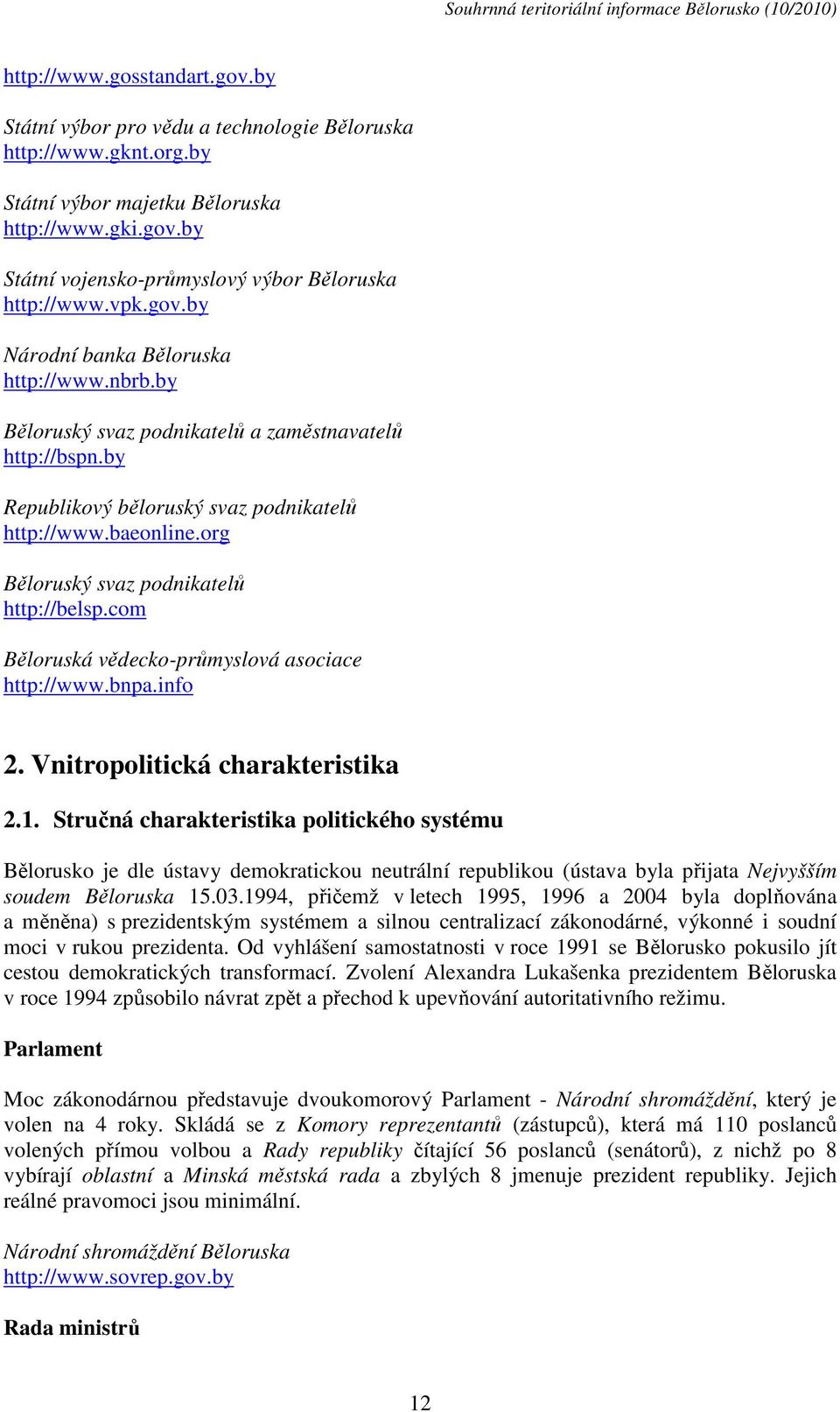 org Běloruský svaz podnikatelů http://belsp.com Běloruská vědecko-průmyslová asociace http://www.bnpa.info 2. Vnitropolitická charakteristika 2.1.