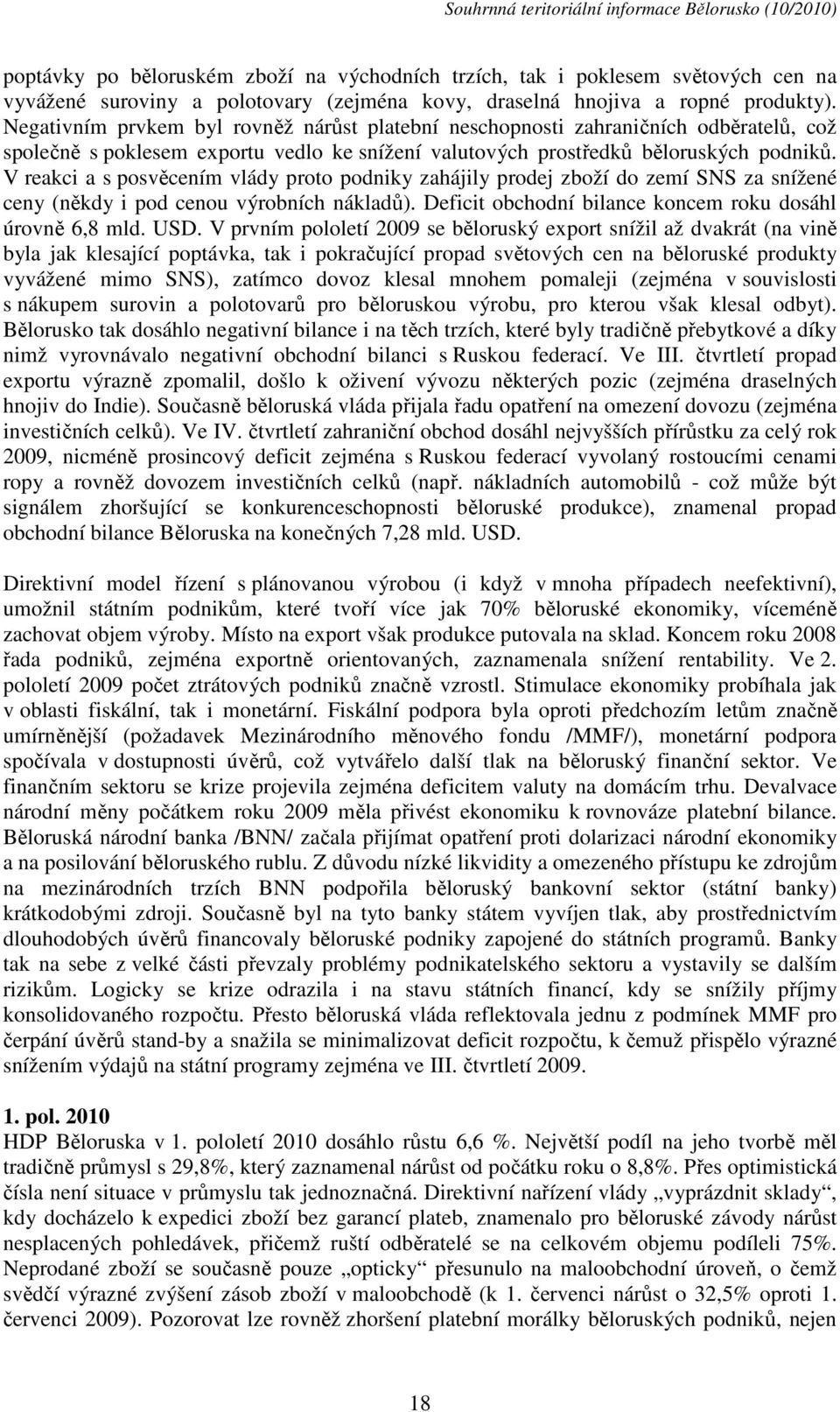 V reakci a s posvěcením vlády proto podniky zahájily prodej zboží do zemí SNS za snížené ceny (někdy i pod cenou výrobních nákladů). Deficit obchodní bilance koncem roku dosáhl úrovně 6,8 mld. USD.