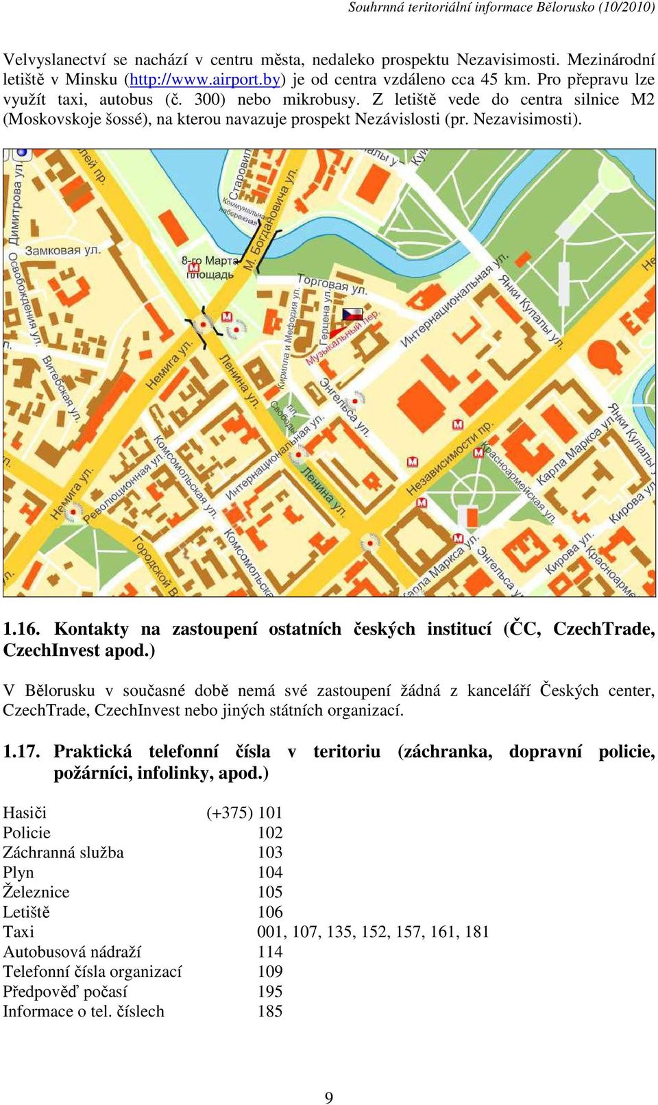 Kontakty na zastoupení ostatních českých institucí (ČC, CzechTrade, CzechInvest apod.