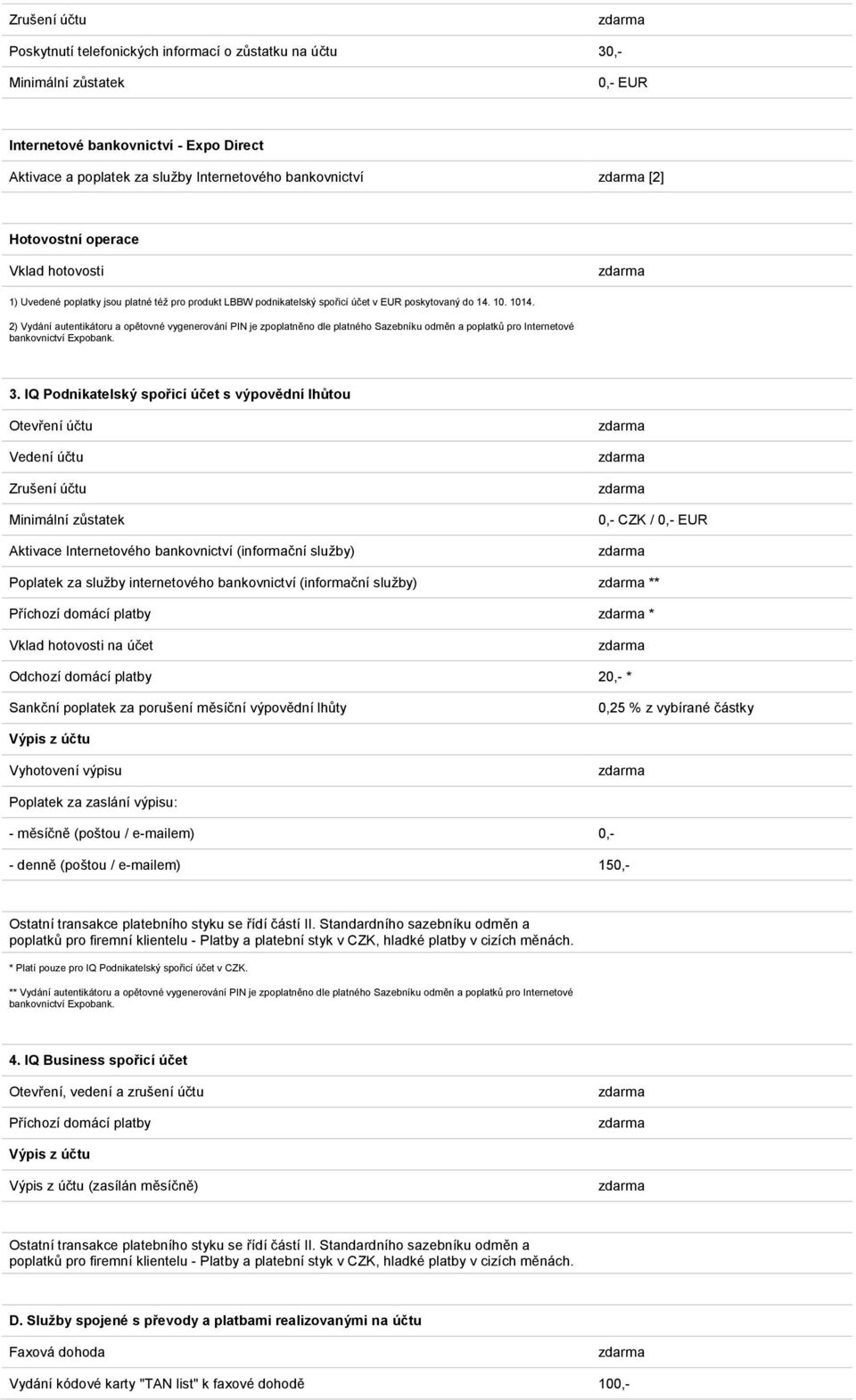2) Vydání autentikátoru a opětovné vygenerování PIN je zpoplatněno dle platného Sazebníku odměn a poplatků pro Internetové bankovnictví Expobank. 3.