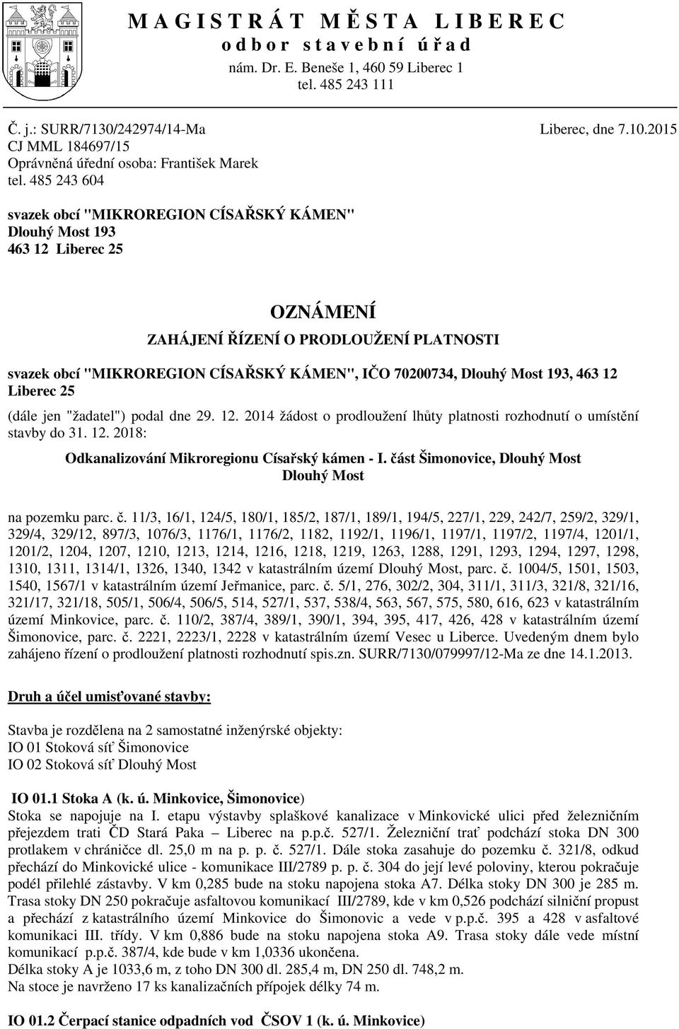 485 243 604 svazek obcí "MIKROREGION CÍSA SKÝ KÁMEN" Dlouhý Most 193 463 12 Liberec 25 OZNÁMENÍ ZAHÁJENÍ ÍZENÍ O PRODLOUŽENÍ PLATNOSTI svazek obcí "MIKROREGION CÍSA SKÝ KÁMEN", I O 70200734, Dlouhý