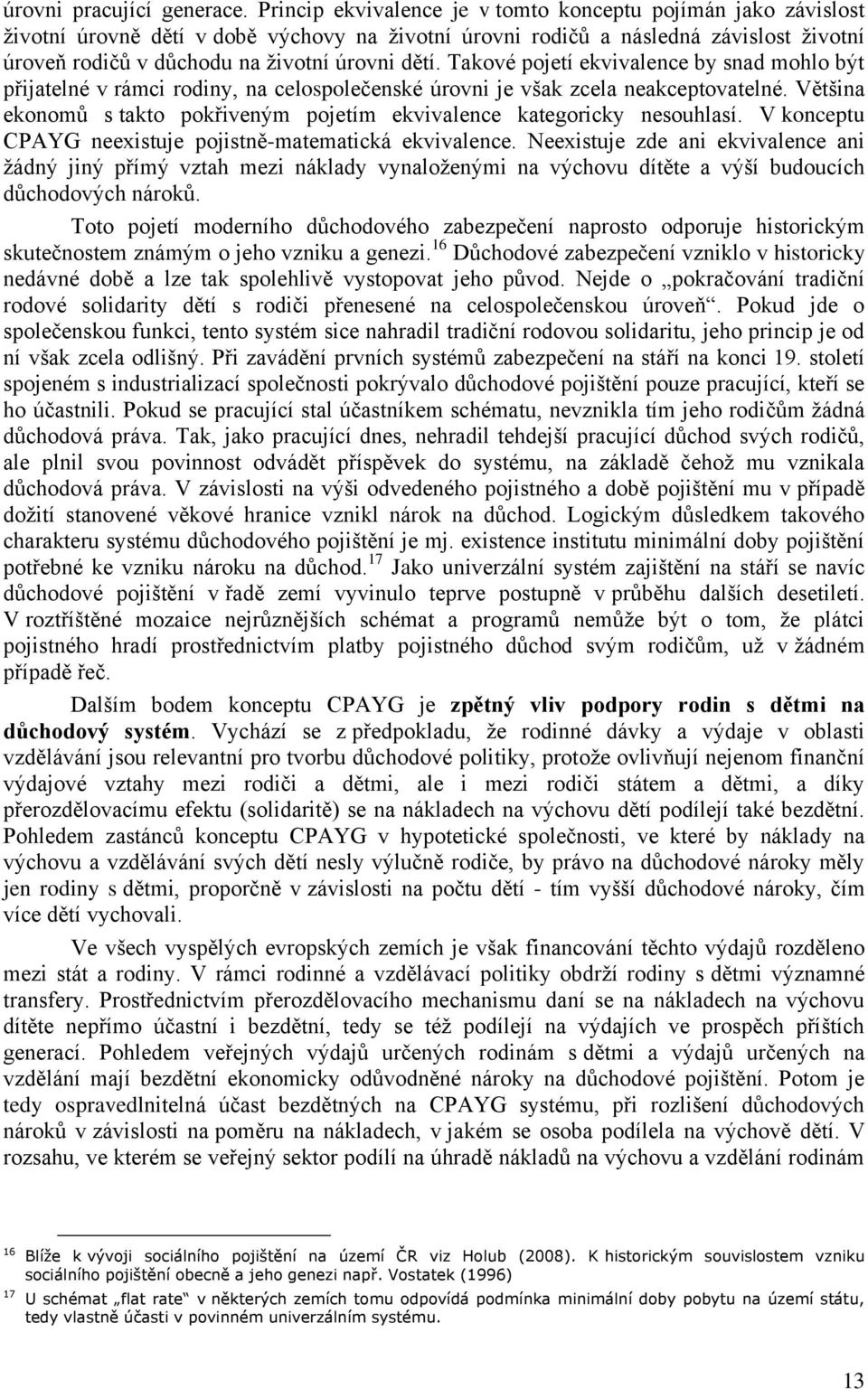 Takové pojetí ekvivalence by snad mohlo být přijatelné v rámci rodiny, na celospolečenské úrovni je však zcela neakceptovatelné.