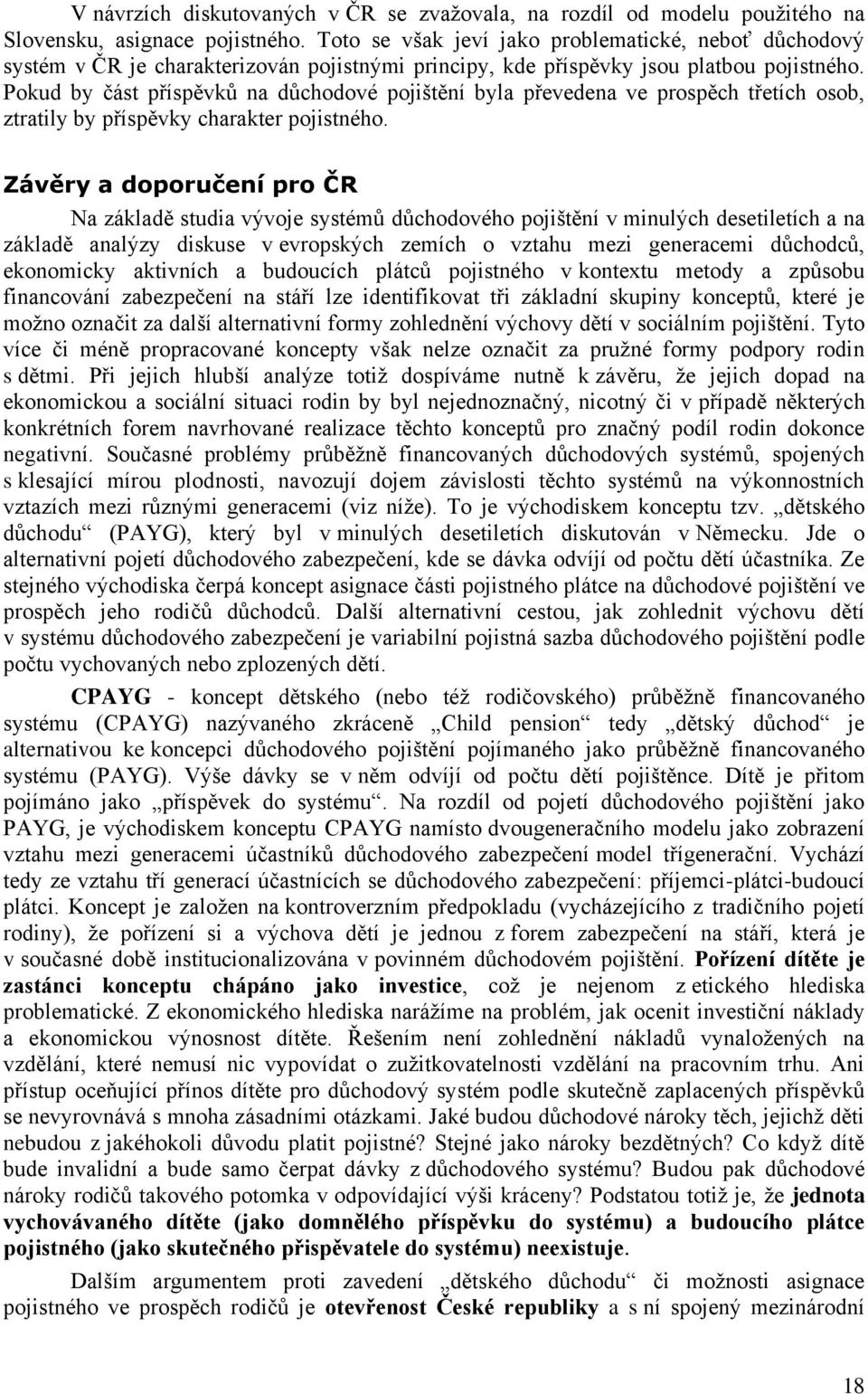 Pokud by část příspěvků na důchodové pojištění byla převedena ve prospěch třetích osob, ztratily by příspěvky charakter pojistného.