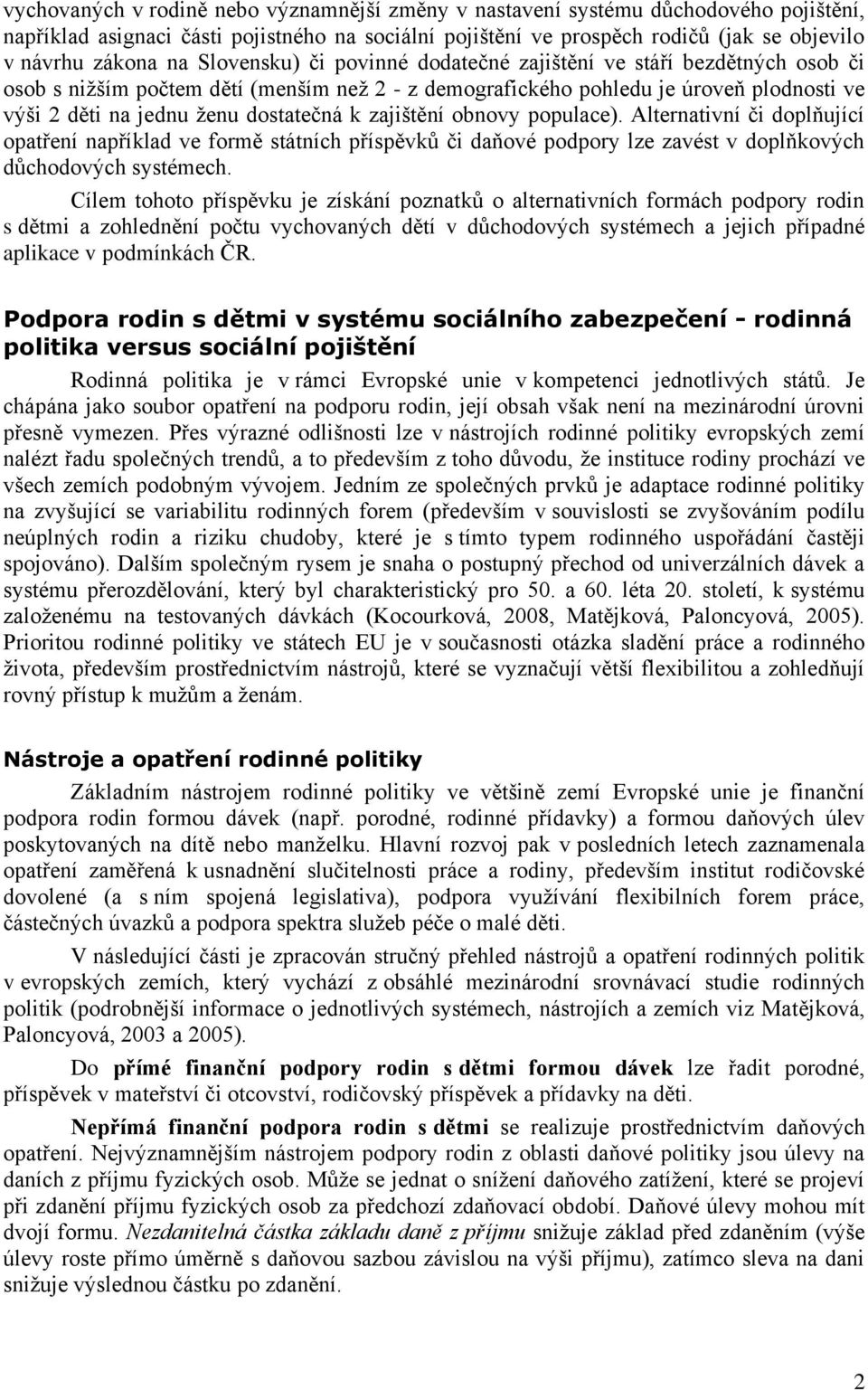 zajištění obnovy populace). Alternativní či doplňující opatření například ve formě státních příspěvků či daňové podpory lze zavést v doplňkových důchodových systémech.