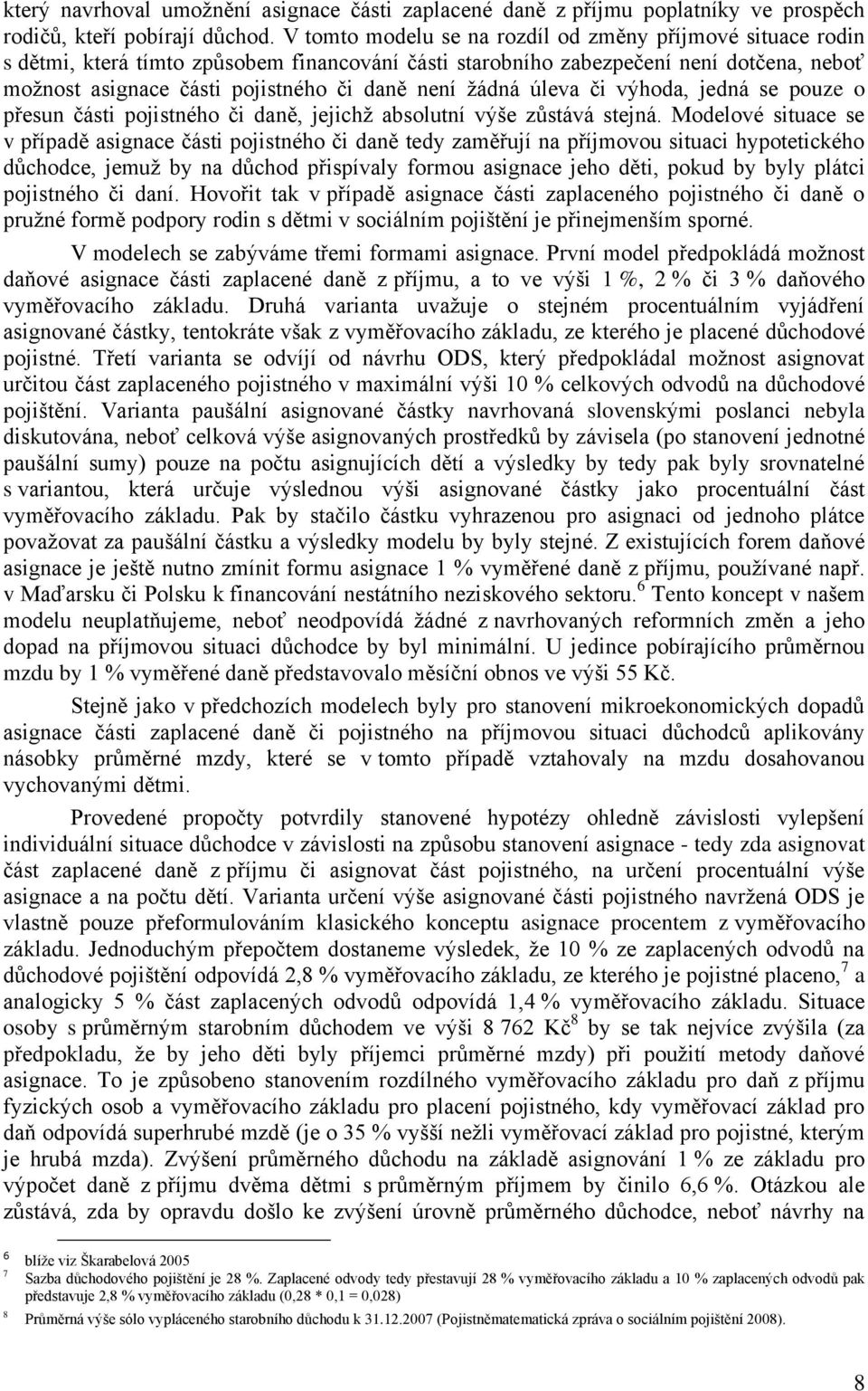 ţádná úleva či výhoda, jedná se pouze o přesun části pojistného či daně, jejichţ absolutní výše zůstává stejná.