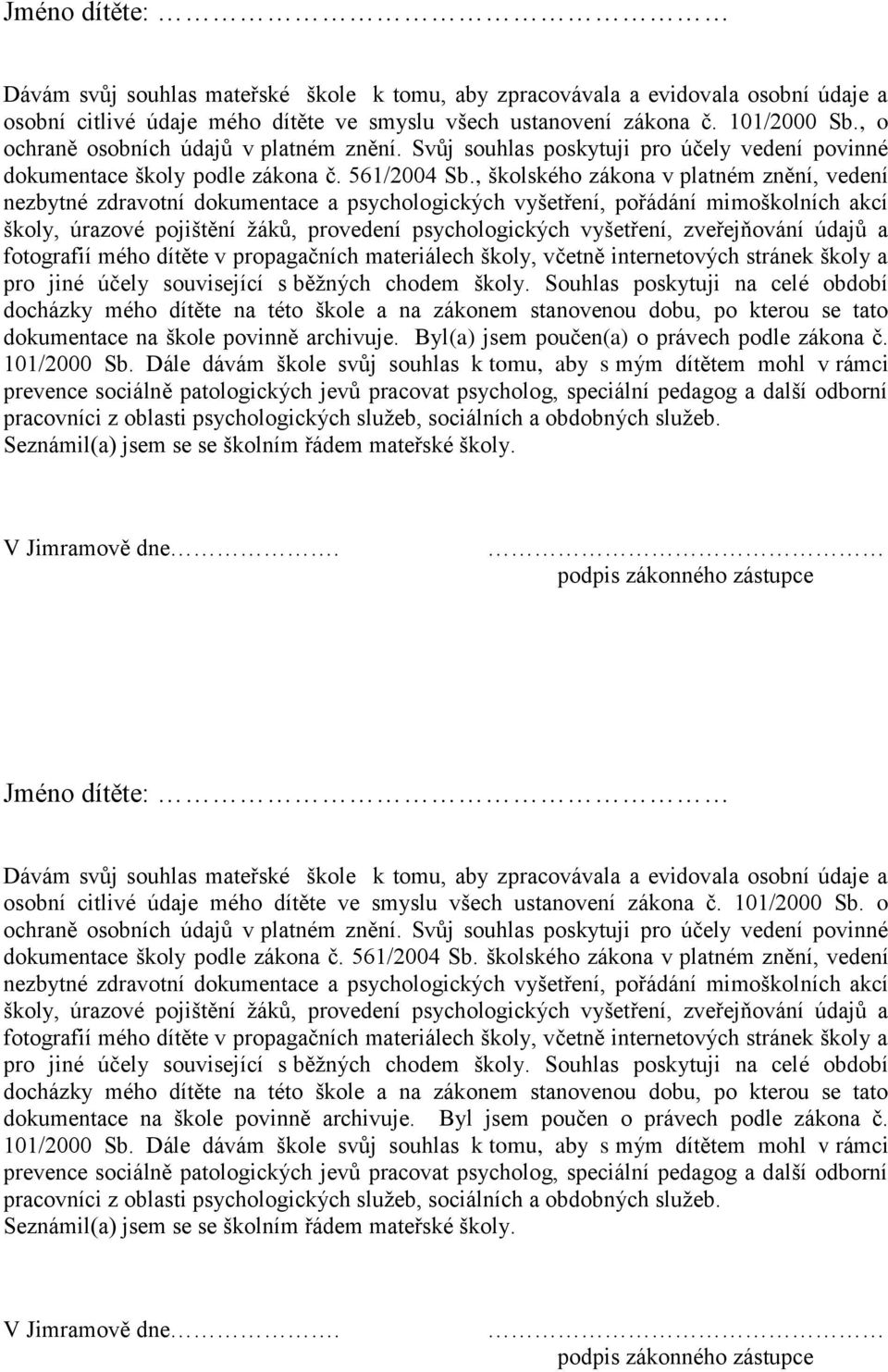 , školského zákona v platném znění, vedení nezbytné zdravotní dokumentace a psychologických vyšetření, pořádání mimoškolních akcí školy, úrazové pojištění žáků, provedení psychologických vyšetření,