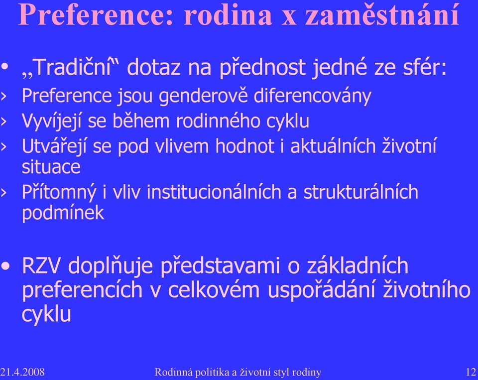 situace Přítomný i vliv institucionálních a strukturálních podmínek RZV doplňuje představami o