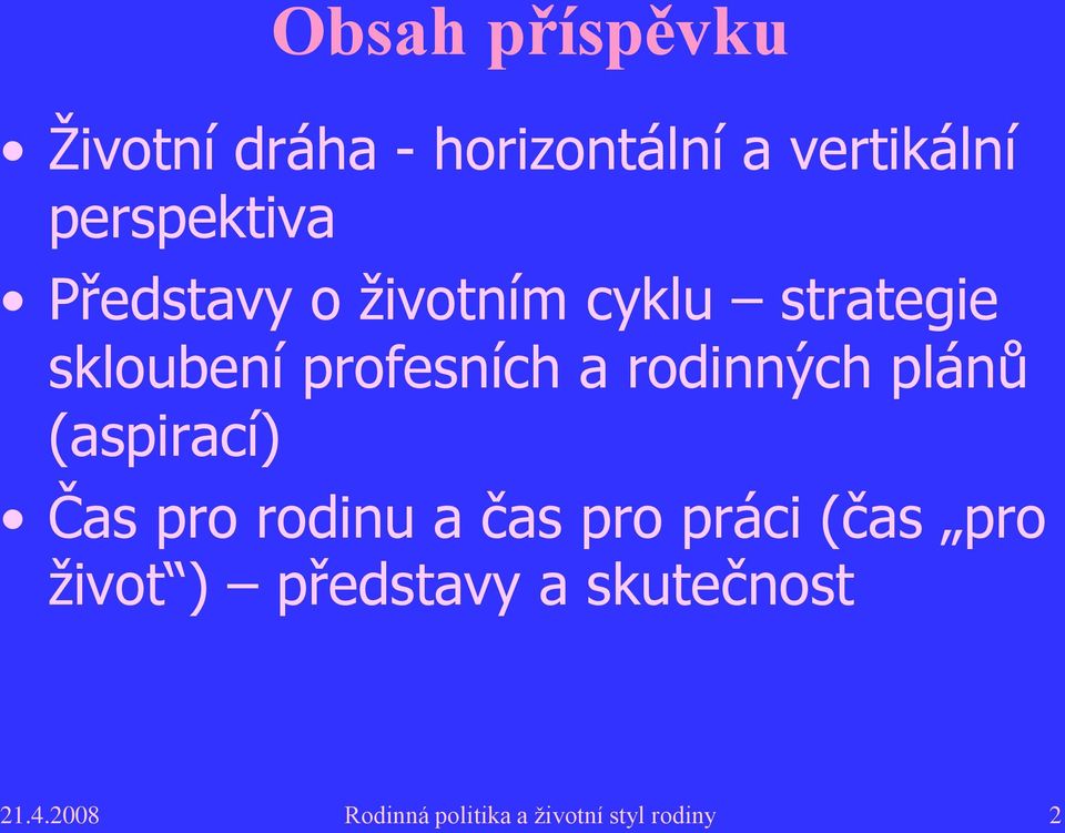 plánů (aspirací) Čas pro rodinu a čas pro práci (čas pro život )