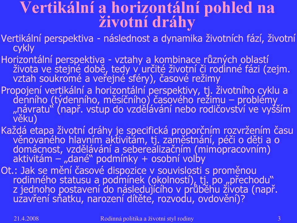 životního cyklu a denního (týdenního, měsíčního) časového režimu problémy návratu (např.