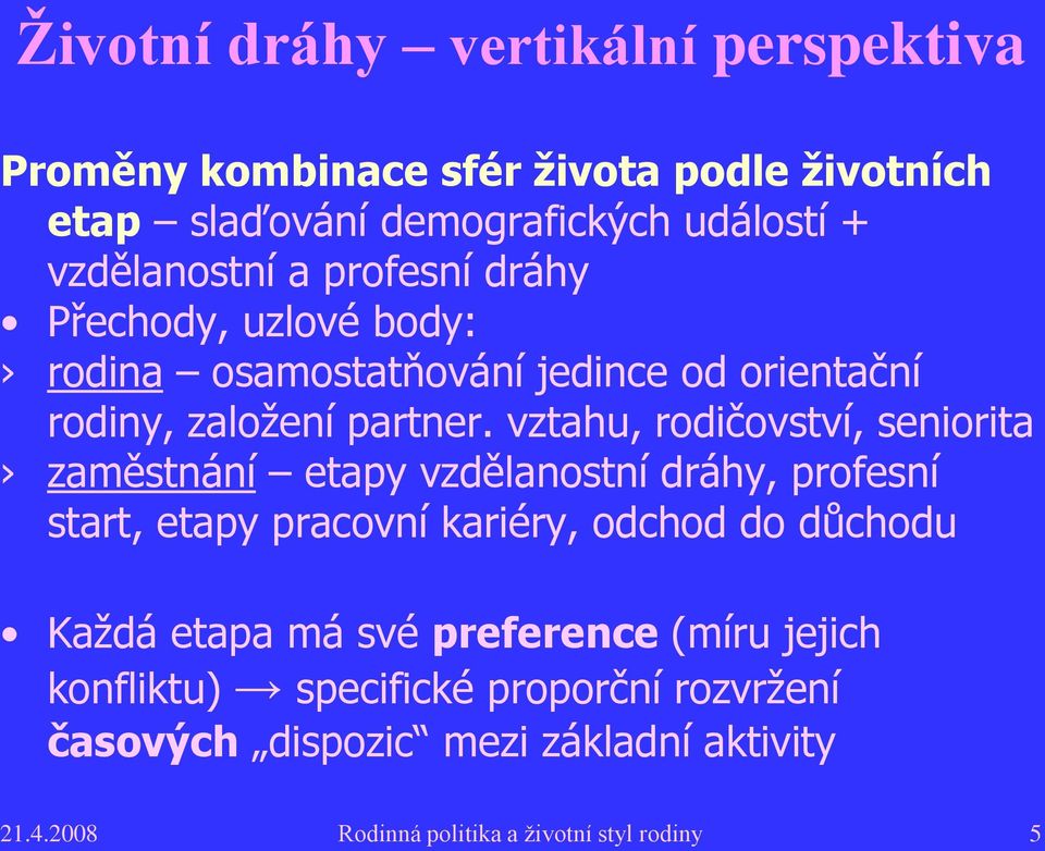 vztahu, rodičovství, seniorita zaměstnání etapy vzdělanostní dráhy, profesní start, etapy pracovní kariéry, odchod do důchodu Každá etapa