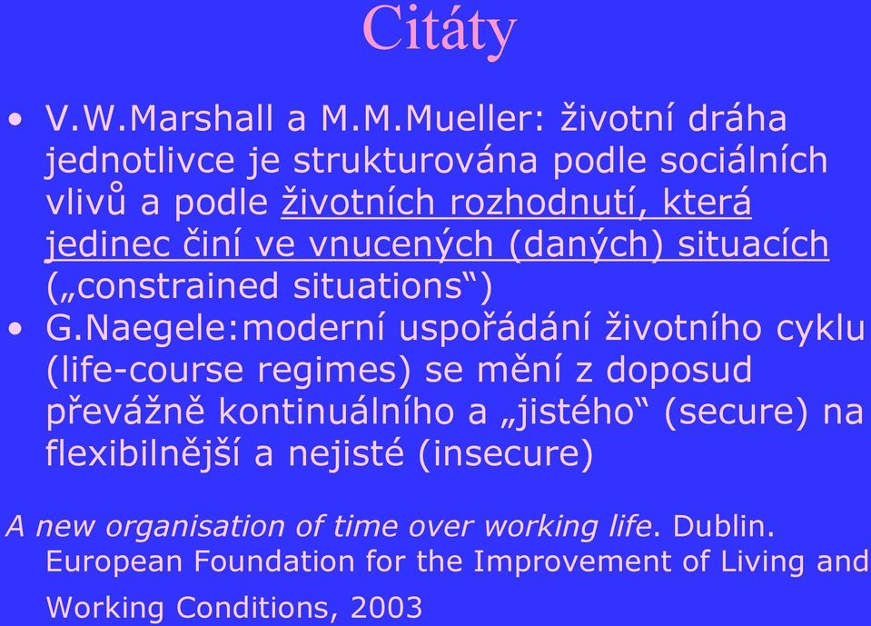 M.Mueller: životní dráha jednotlivce je strukturována podle sociálních vlivů a podle životních rozhodnutí, která jedinec činí