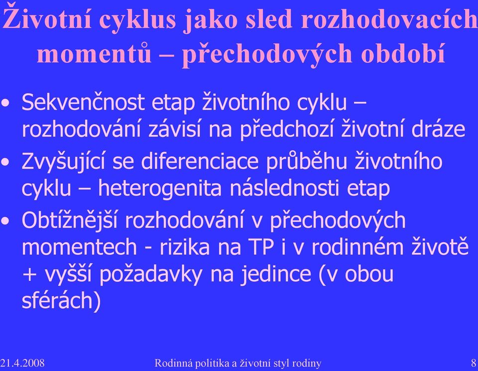 heterogenita následnosti etap Obtížnější rozhodování v přechodových momentech - rizika na TP i v