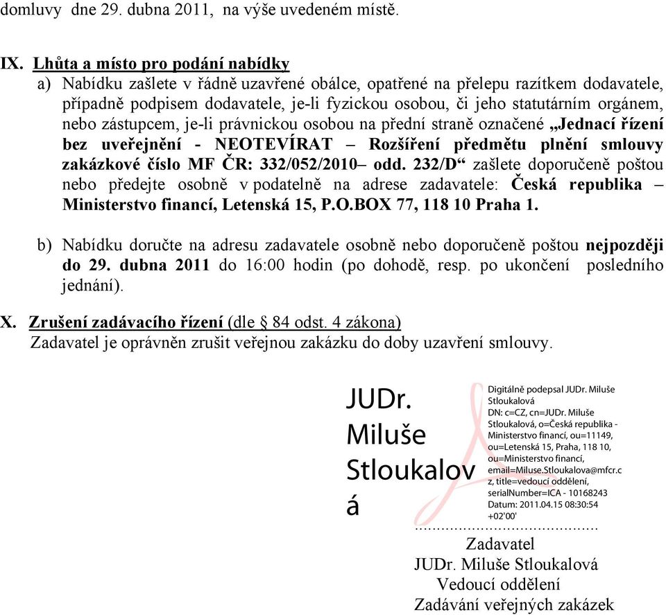 nebo zástupcem, je-li právnickou osobou na přední straně označené Jednací řízení bez uveřejnění - NEOTEVÍRAT Rozšíření předmětu plnění smlouvy zakázkové číslo MF ČR: 332/052/2010 odd.