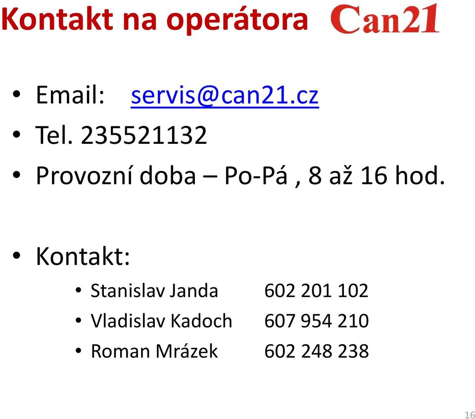 235521132 Provozní doba Po-Pá, 8 až 16 hod.