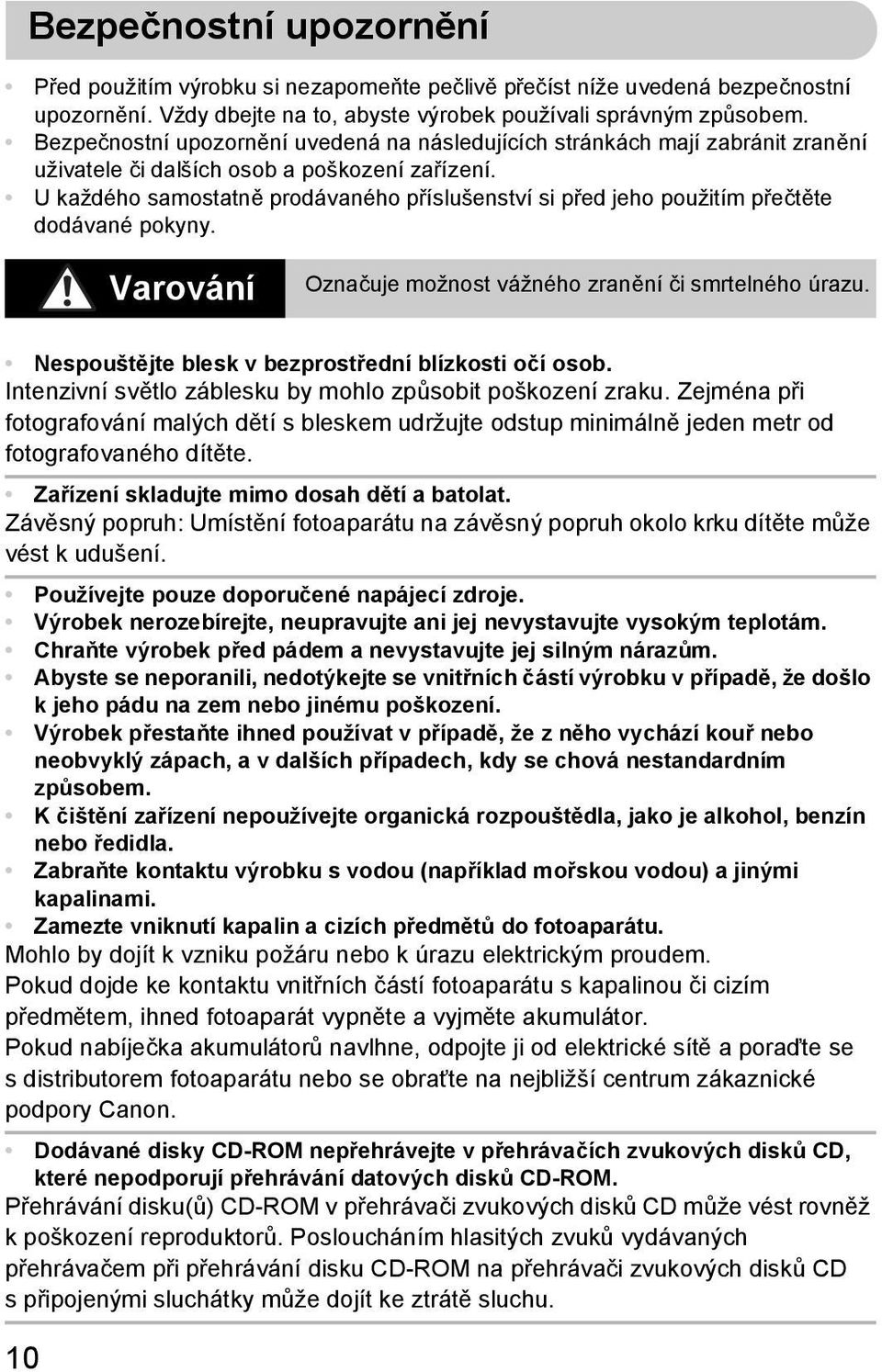 U každého samostatně prodávaného příslušenství si před jeho použitím přečtěte dodávané pokyny. Varování Označuje možnost vážného zranění či smrtelného úrazu.