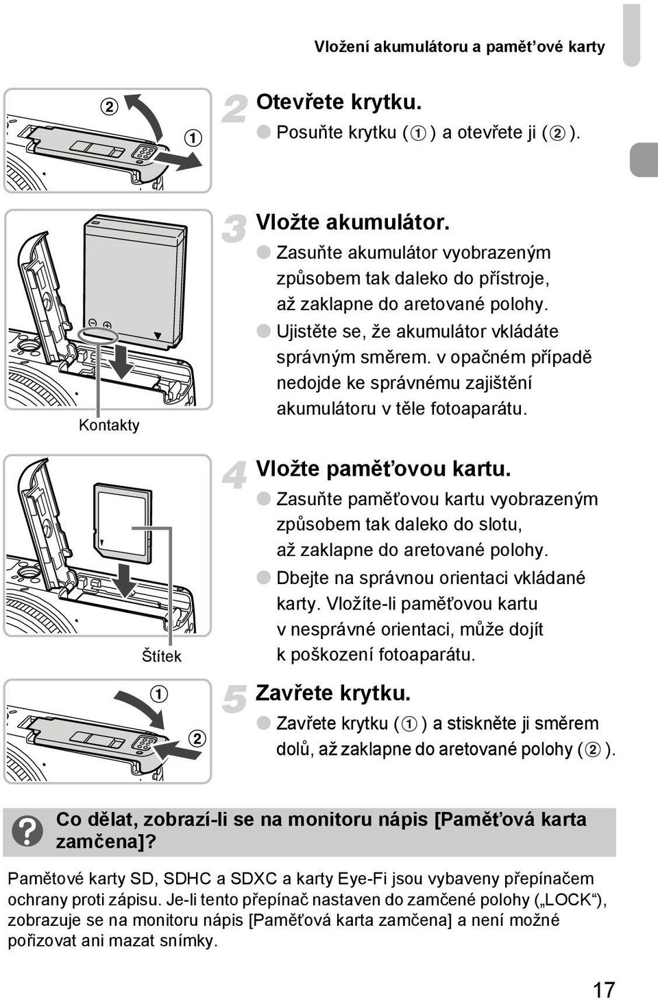 v opačném případě nedojde ke správnému zajištění akumulátoru v těle fotoaparátu. Štítek Vložte pamětovou kartu.