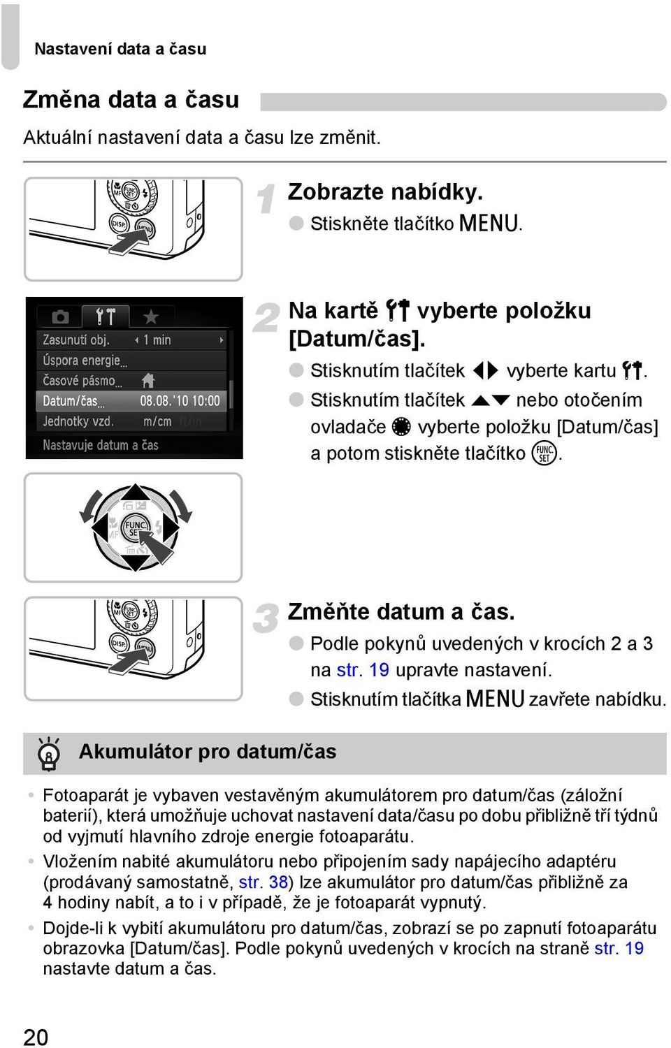 Podle pokynů uvedených v krocích 2 a 3 na str. 19 upravte nastavení. Stisknutím tlačítka n zavřete nabídku.