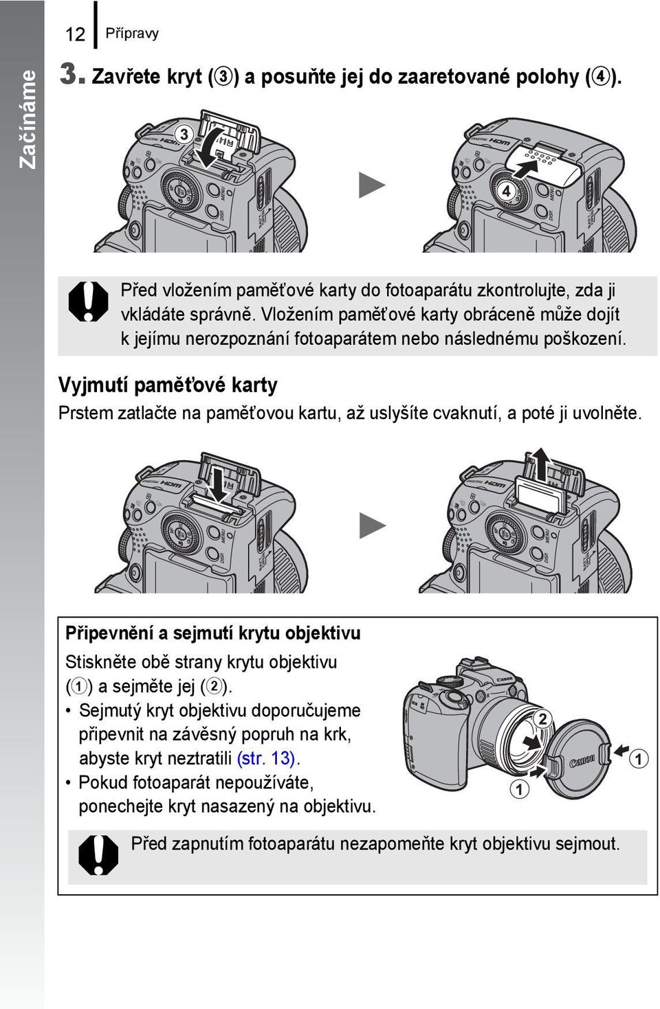 Vyjmutí paměťové karty Prstem zatlačte na paměťovou kartu, až uslyšíte cvaknutí, a poté ji uvolněte.