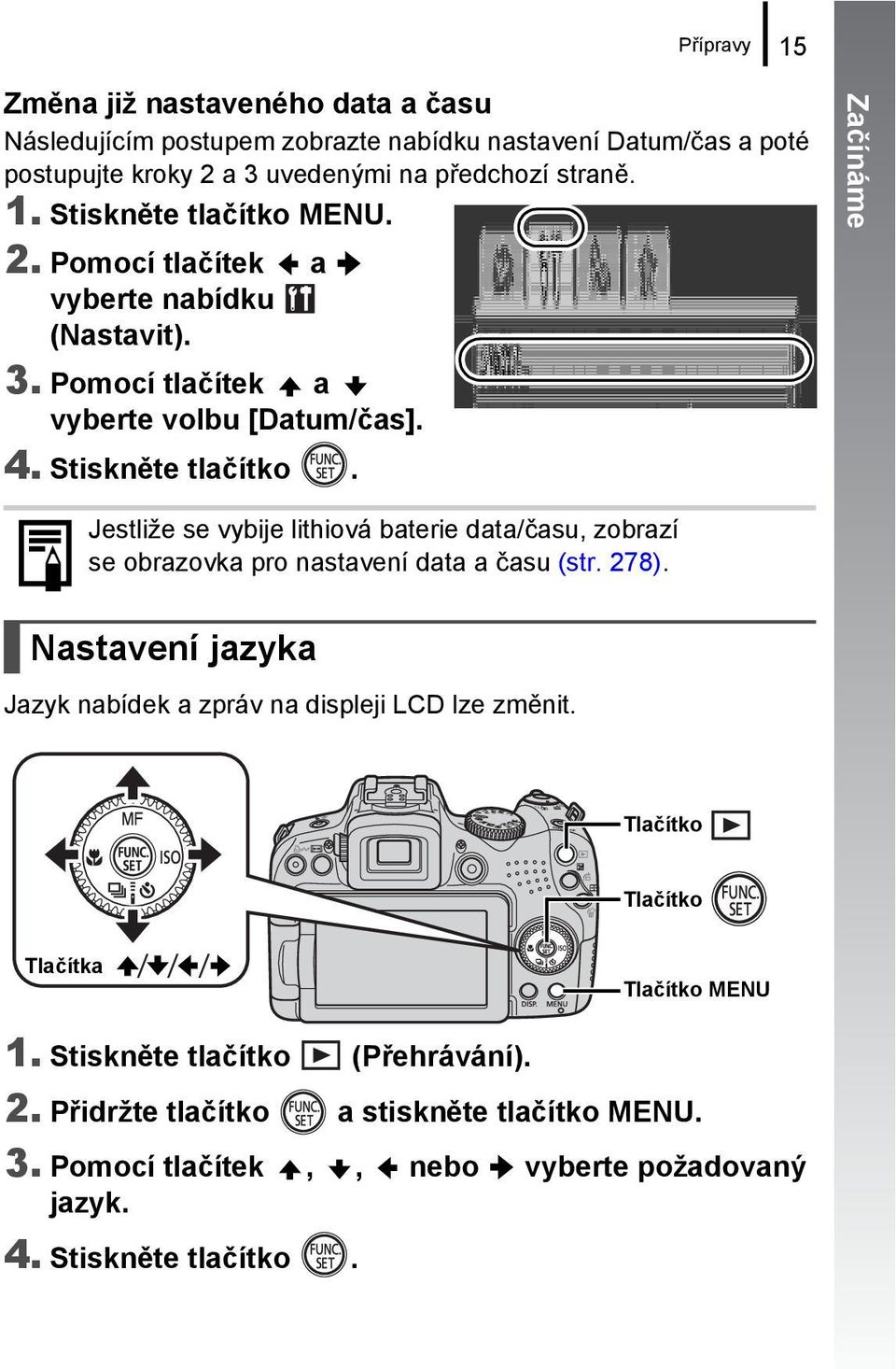 Začínáme Jestliže se vybije lithiová baterie data/času, zobrazí se obrazovka pro nastavení data a času (str. 278).