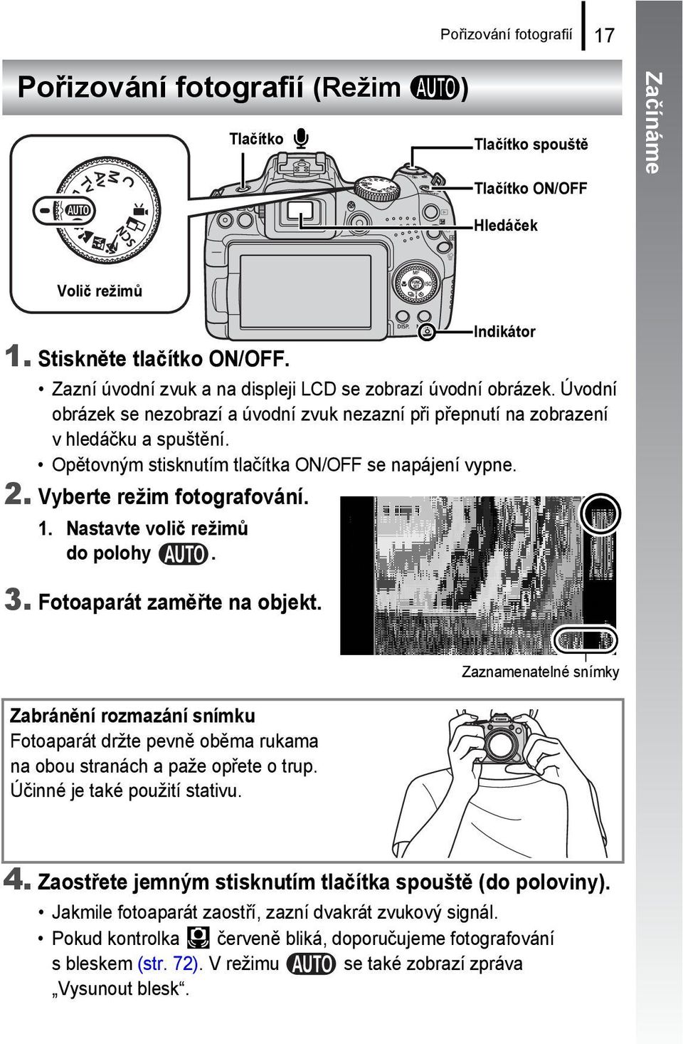 Opětovným stisknutím tlačítka ON/OFF se napájení vypne. 2. Vyberte režim fotografování. 1. Nastavte volič režimů do polohy. 3. Fotoaparát zaměřte na objekt.