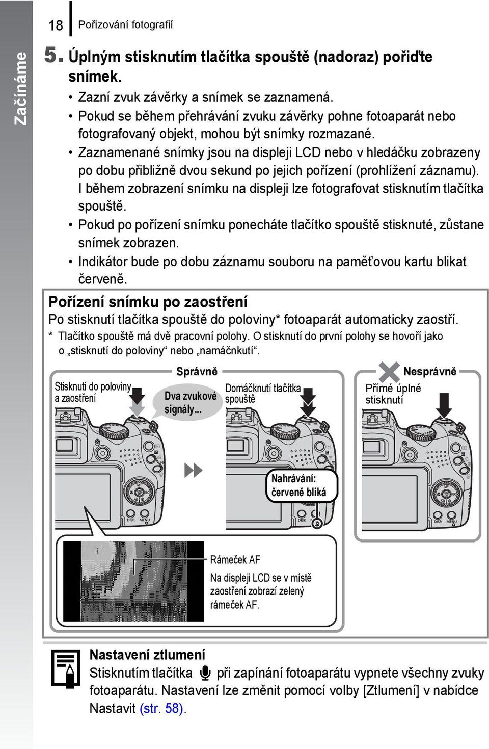 Zaznamenané snímky jsou na displeji LCD nebo v hledáčku zobrazeny po dobu přibližně dvou sekund po jejich pořízení (prohlížení záznamu).