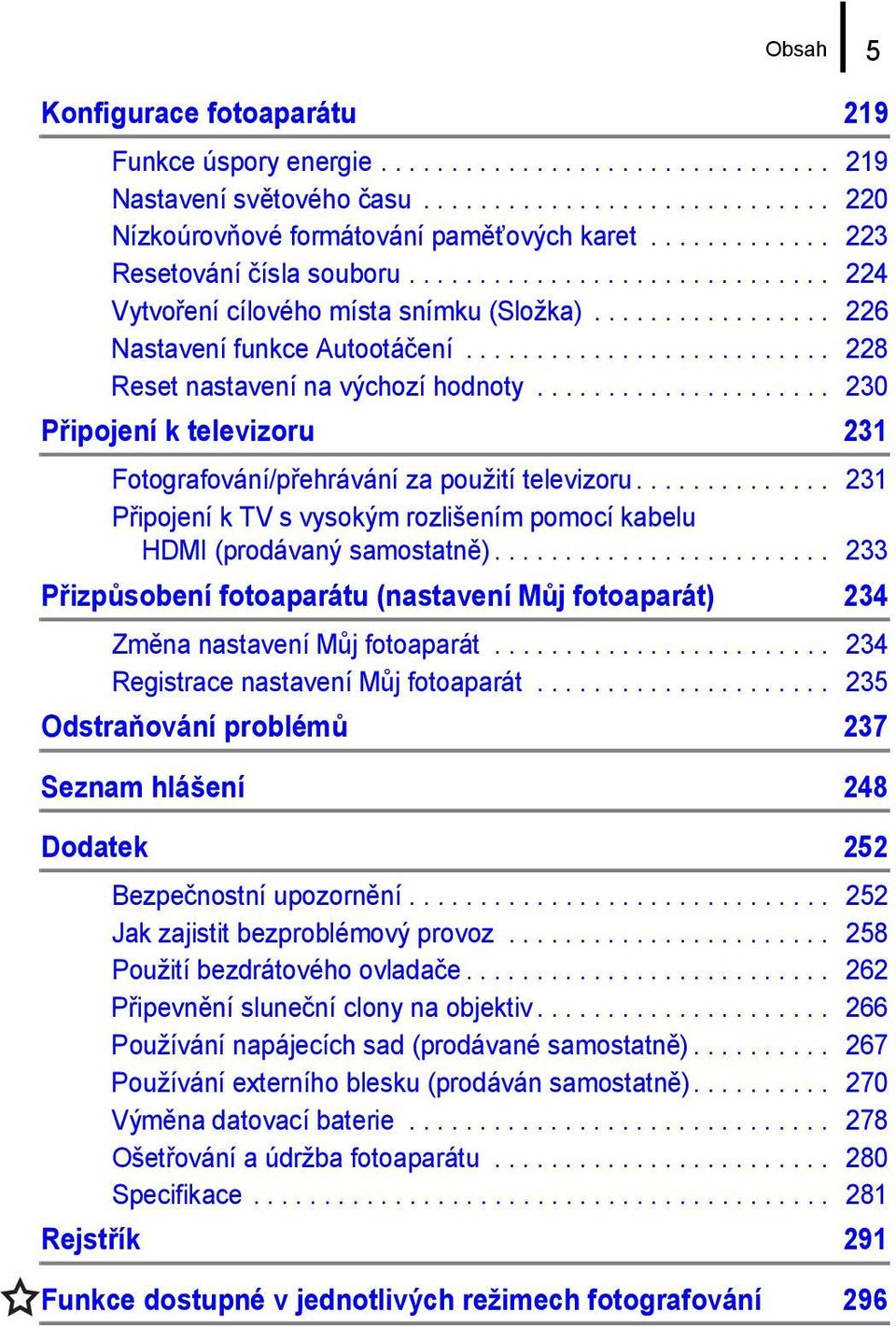 ......................... 228 Reset nastavení na výchozí hodnoty..................... 230 Připojení k televizoru 231 Fotografování/přehrávání za použití televizoru.