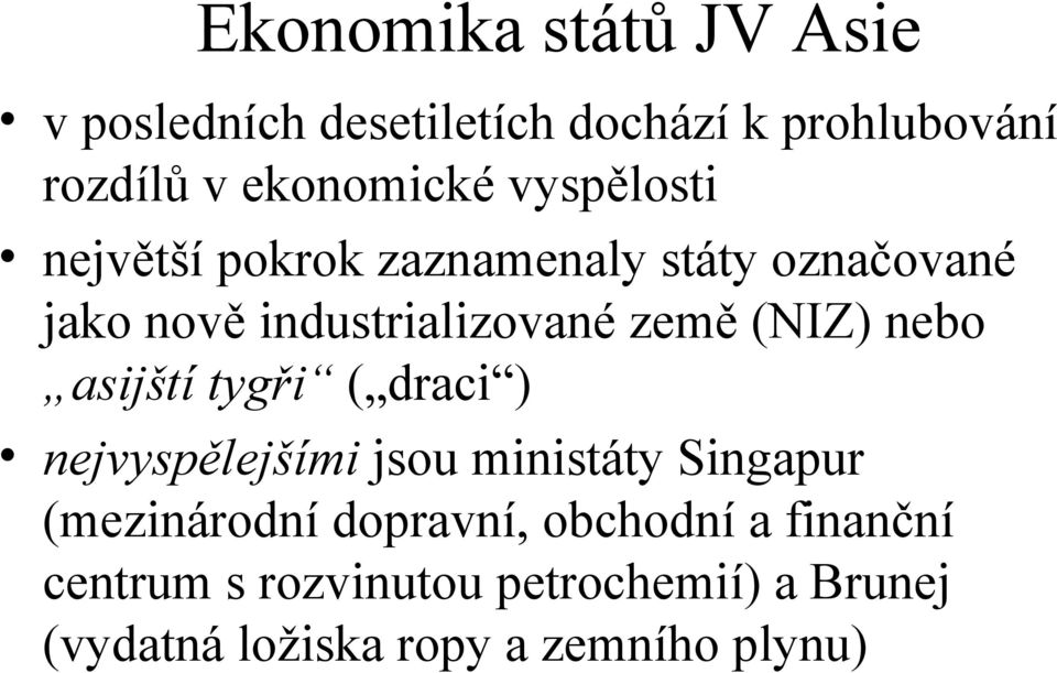 nebo asijští tygři ( draci ) nejvyspělejšími jsou ministáty Singapur (mezinárodní dopravní,