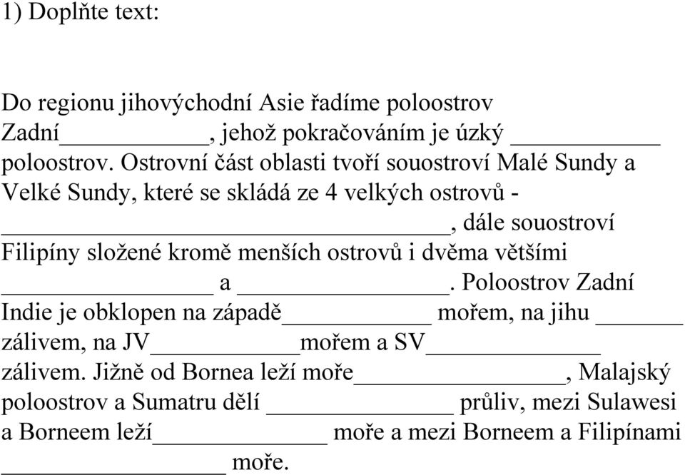 složené kromě menších ostrovů i dvěma většími a.