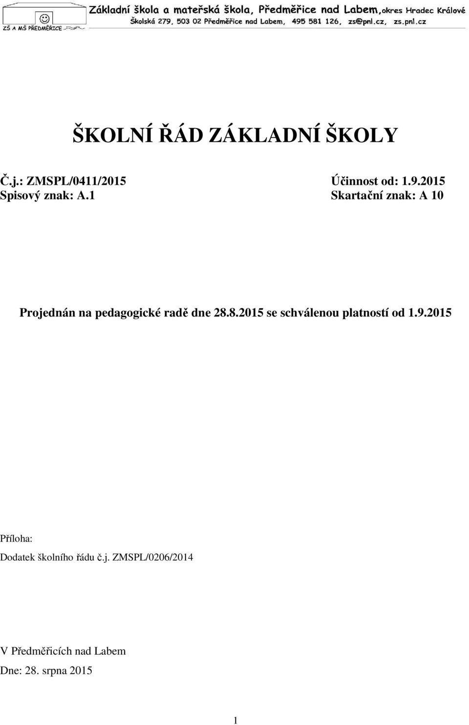 1 Skartační znak: A 10 Projednán na pedagogické radě dne 28.