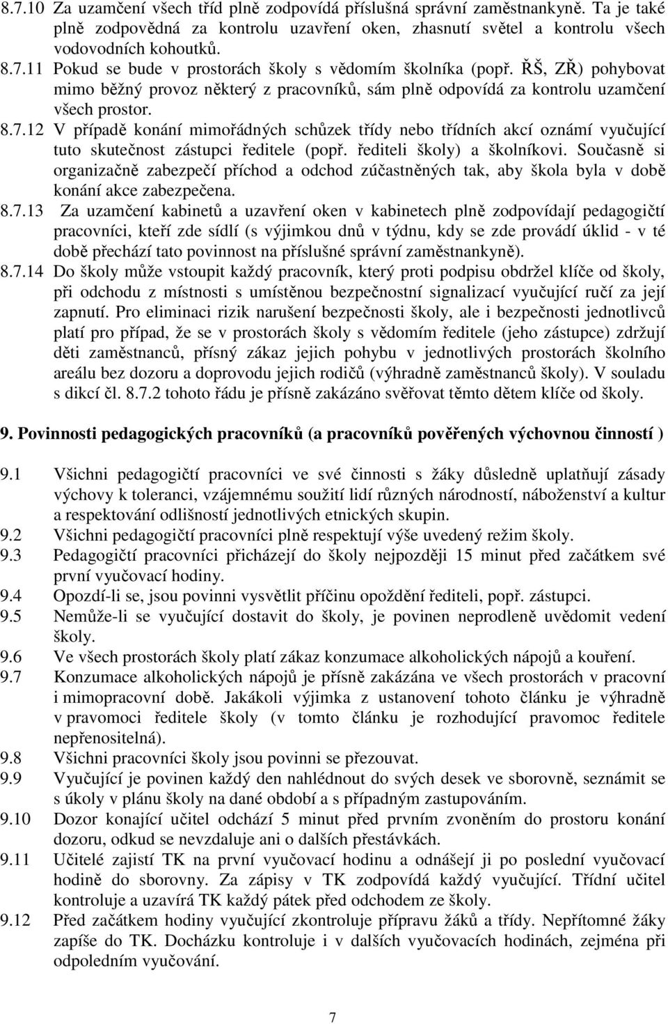 12 V případě konání mimořádných schůzek třídy nebo třídních akcí oznámí vyučující tuto skutečnost zástupci ředitele (popř. řediteli školy) a školníkovi.