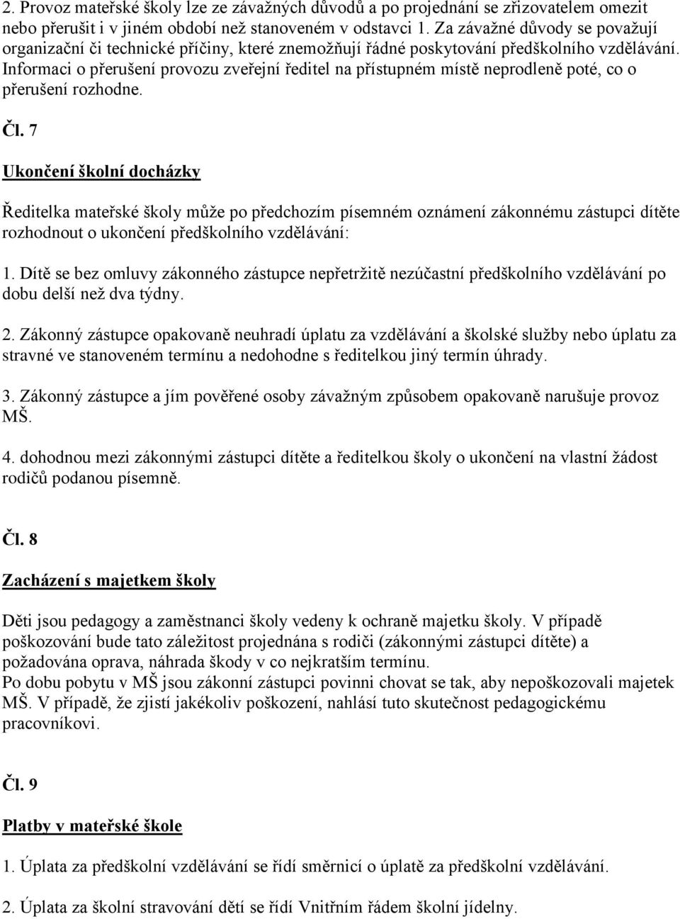 Informaci o přerušení provozu zveřejní ředitel na přístupném místě neprodleně poté, co o přerušení rozhodne. Čl.