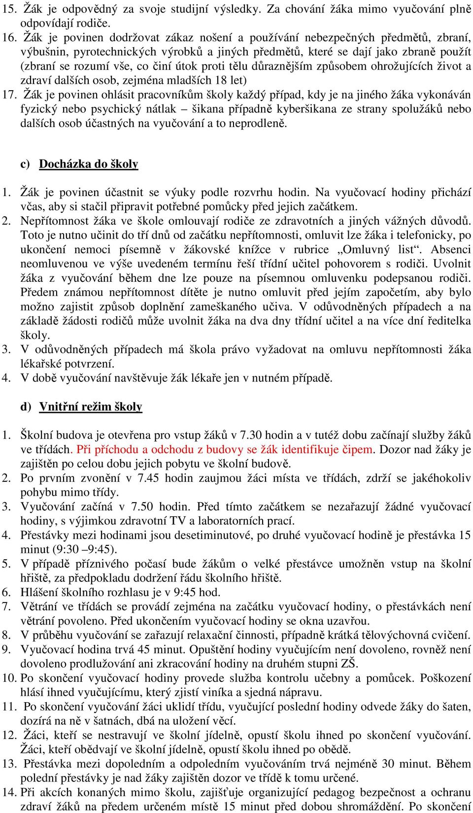 útok proti tělu důraznějším způsobem ohrožujících život a zdraví dalších osob, zejména mladších 18 let) 17.