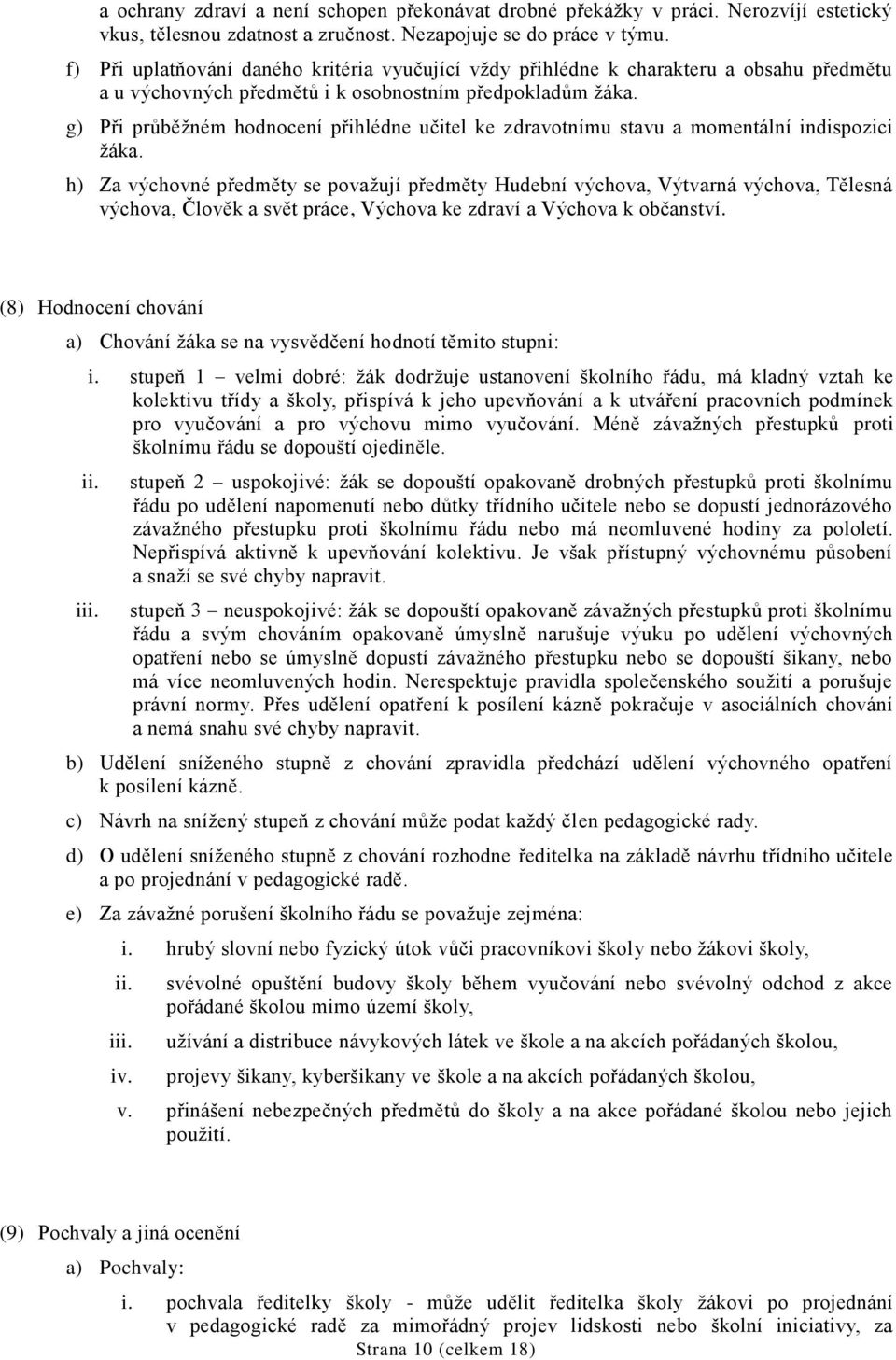 g) Při průběžném hodnocení přihlédne učitel ke zdravotnímu stavu a momentální indispozici žáka.