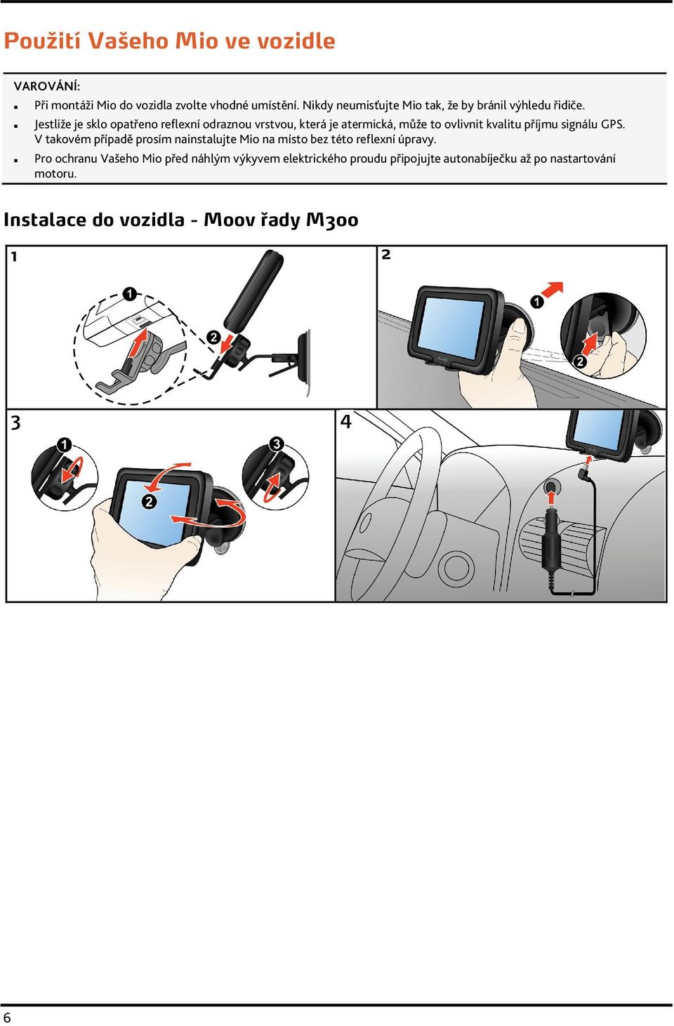 Jestliže je sklo opatřeno reflexní odraznou vrstvou, která je atermická, může to ovlivnit kvalitu příjmu signálu GPS.