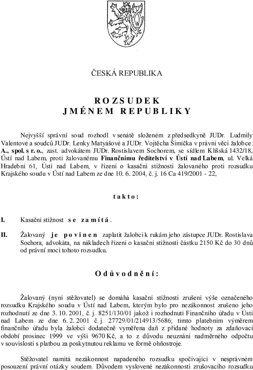 Rostislavem Sochorem, se sídlem K líšská 1432/18, Ústí nad Labem, proti žalovanému Finančnímu ředitelství v Ústí nad Labe m, ul.