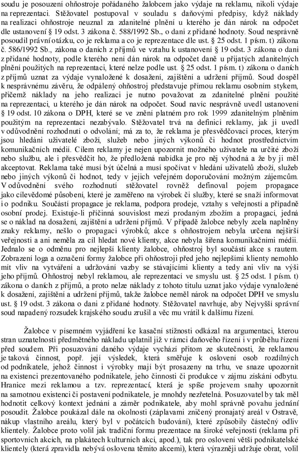 588/1992 Sb., o dani z přidané hodnoty. Soud nesprávně posoudil právní otázku, co je reklama a co je reprezentace dle ust. 25 odst. 1 písm. t) zákona č. 586/1992 Sb.