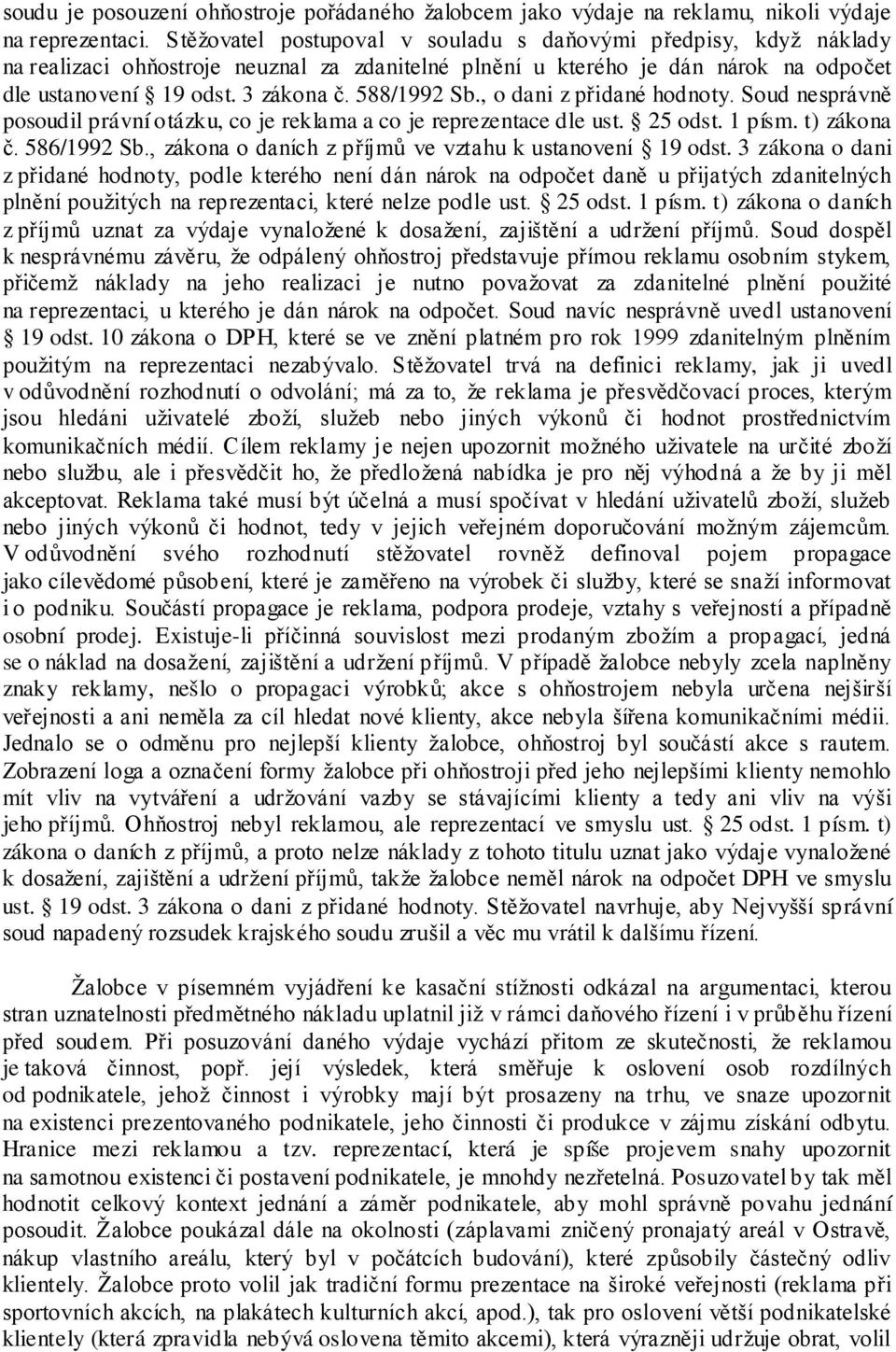 588/1992 Sb., o dani z přidané hodnoty. Soud nesprávně posoudil právní otázku, co je reklama a co je reprezentace dle ust. 25 odst. 1 písm. t) zákona č. 586/1992 Sb.