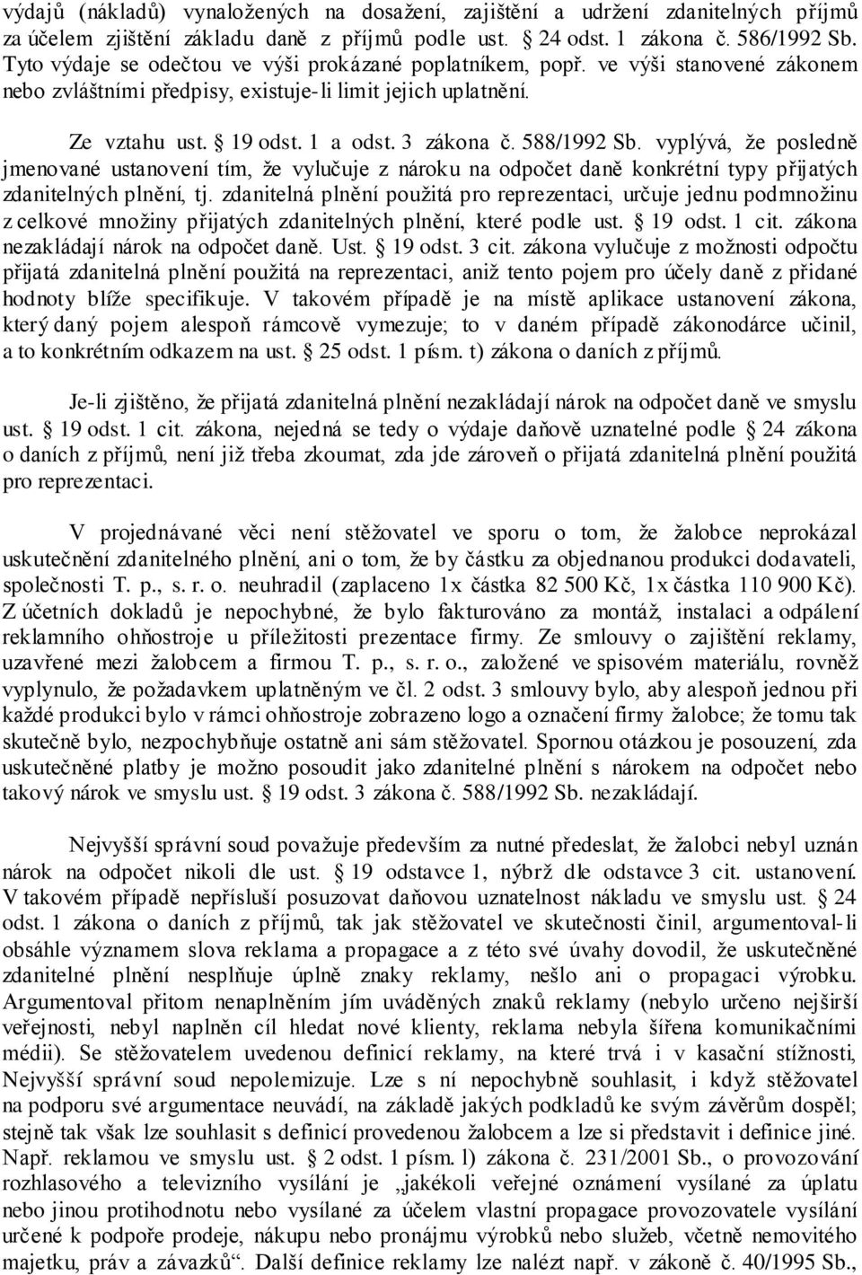 588/1992 Sb. vyplývá, že posledně jmenované ustanovení tím, že vylučuje z nároku na odpočet daně konkrétní typy přijatých zdanitelných plnění, tj.