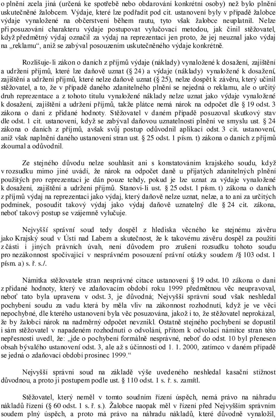 Nelze při posuzování charakteru výdaje postupovat vylučovací metodou, jak činil stěžovatel, když předmětný výdaj označil za výdaj na reprezentaci jen proto, že jej neuznal jako výdaj na reklamu, aniž