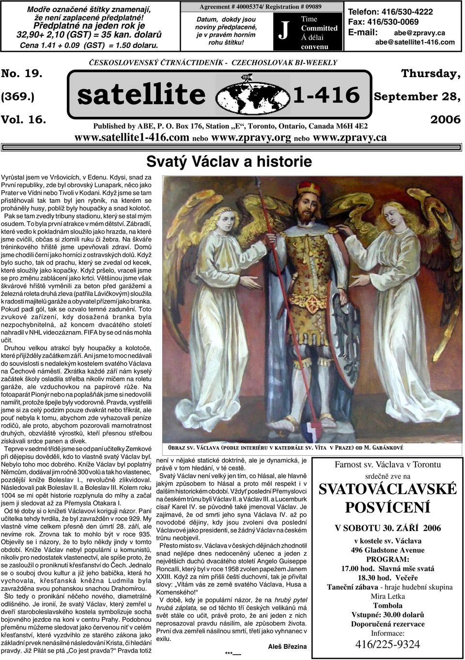 J Time Committed Á délai convenu Telefon: 416/530-4222 Fax: 416/530-0069 E-mail: abe@zpravy.ca abe@satellite1-416.com No. 19. (369.) Vol. 16.