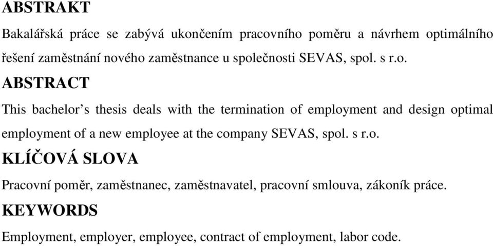 ečnosti SEVAS, spol. s r.o. ABSTRACT This bachelor s thesis deals with the termination of employment and design optimal