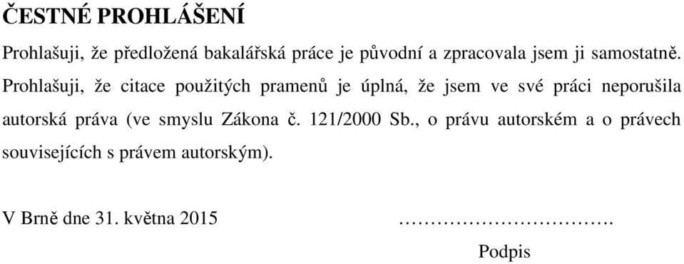 Prohlašuji, že citace použitých pramenů je úplná, že jsem ve své práci neporušila