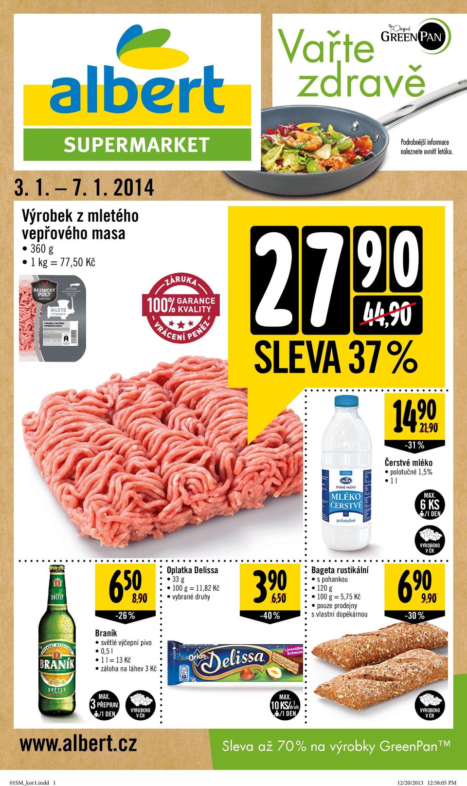508, -26 % Oplatka Delissa 33 g = 11,82 Kč 3 6,50-40 % Bageta rustikální s pohankou 120 g = 5,75 Kč pouze prodejny s vlastní dopékárnou