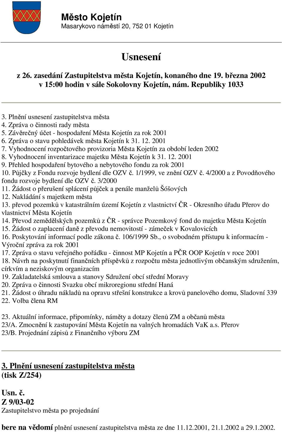 Vyhodnocení rozpočtového provizoria Města Kojetín za období leden 2002 8. Vyhodnocení inventarizace majetku Města Kojetín k 31. 12. 2001 9.