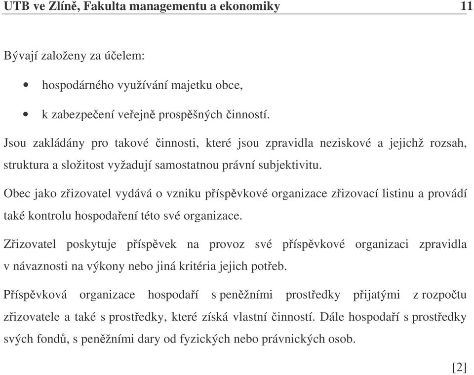 Obec jako zizovatel vydává o vzniku píspvkové organizace zizovací listinu a provádí také kontrolu hospodaení této své organizace.