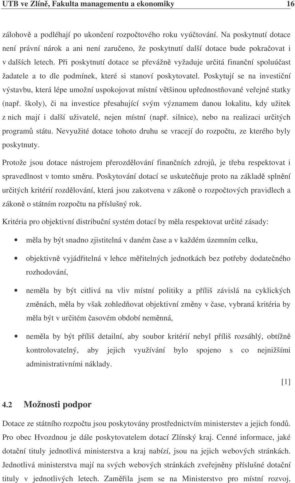 Pi poskytnutí dotace se pevážn vyžaduje uritá finanní spoluúast žadatele a to dle podmínek, které si stanoví poskytovatel.